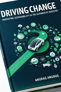 Driving Change : Innovating Sustainability in the Automotive Industry - Anurag Anurag