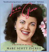 Love, Gloria : A Memoir of My Mother - Marc Scott Zicree