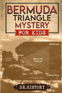 Bermuda Triangle Mystery : The Dreaded Bermuda Triangle: Strange and Amazing Facts and Myths - Dr History