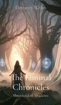 The Liminal Chronicles : Threshold of Shadows - Demetri Welsh