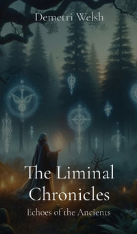 The Liminal Chronicles : Echoes of the Ancients - Demetri Welsh