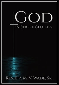 GOD IN STREET CLOTHES - Melvin  V. Wade