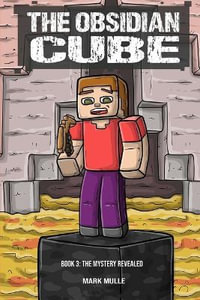 The Obsidian Cube Book Three : The Mystery Revealed - Mark Mulle