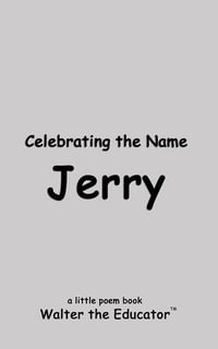 Celebrating the Name Jerry : The Poetry of First Names Book Series - Walter the Educator