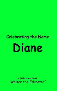 Celebrating the Name Diane : The Poetry of First Names Book Series - Walter the Educator