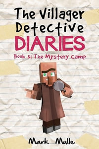 The Villager Detective Diaries Book 3 : The Mystery Camp - Mark Mulle