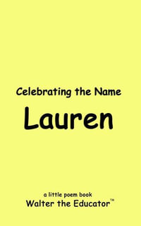 Celebrating the Name Lauren : The Poetry of First Names Book Series - Walter the Educator