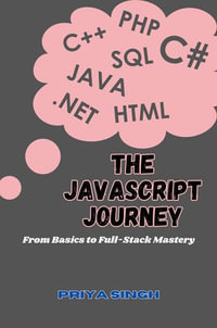 The JavaScript Journey : From Basics to Full-Stack Mastery - Priya Singh