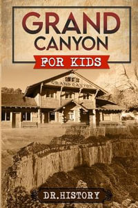 Grand Canyon : The Fascinating History of the Grand Canyon for Kids - Dr History