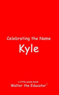 Celebrating the Name Kyle : The Poetry of First Names Book Series - Walter the Educator
