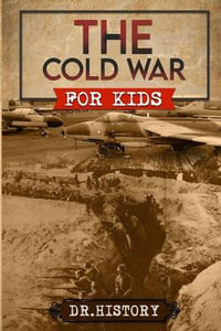 The Cold War : Chronicling the Most Significant Events from The Cold War for Kids - Dr History