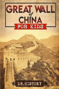 Great Wall of China : The Enchanting Ancient History of the Great Wall for Kids - Dr History