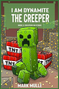 I   Am Dynamite The Creeper Book 3 : Creepers on Strike - Mark Mulle