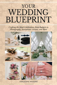 Your Wedding Blue Print : Crafting the Ideal Celebration, from Budgets to Photography, Invitations, Venues, and More - Uoolicorn Wedding