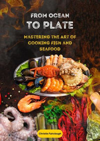 From Ocean to Plate Mastering the Art of Cooking Fish and Seafood - Christie Fairclough