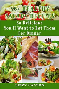 55+ HEALTHY SALADS RECIPES : So Delicious You'll Want to Eat Them For Dinner - Lizzy Caston