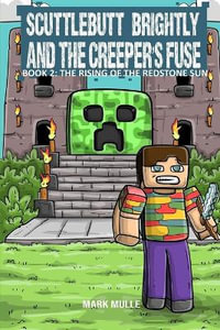 Scuttlebutt Brightly and the Creeper's Fuse Book 2 : The Rising of the Redstone Sun - Mark Mulle