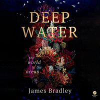 Deep Water : The World in the Ocean - Library Edition - James Bradley