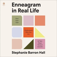 Enneagram in Real Life : Find Your Type, Understand Who You Are, and Take Steps Toward Growth - Stephanie Barron Hall