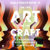 On the Art of the Craft : A Guidebook to Collaborative Storytelling - Library Edition - Girls Write Now