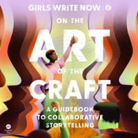 On the Art of the Craft : A Guidebook to Collaborative Storytelling - Girls Write Now