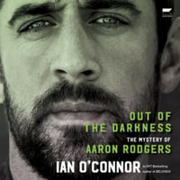 Out of the Darkness : The Mystery of Aaron Rodgers - Ian O'Connor