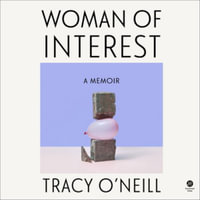 Woman of Interest : A Memoir - Tracy O'Neill