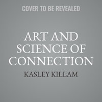 The Art and Science of Connection : Why Social Health Is the Missing Key to Living Longer, Healthier, and Happier - Kasley Killam