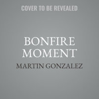 Bonfire Moment : Library Edition - Martin Gonzalez