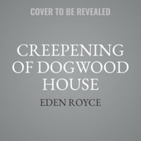 Creepening of Dogwood House : Library Edition - Eden Royce