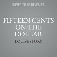 Fifteen Cents on the Dollar : Library Edition - Louise Story