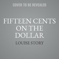 Fifteen Cents on the Dollar : How Americans Made the Black-White Wealth Gap - Louise Story