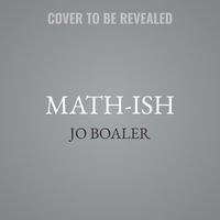 Math-Ish : Finding Creativity, Diversity, and Meaning in Mathematics - Jo Boaler