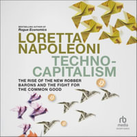 Techno-capitalism : The Rise of the New Robber Barons and the Fight for the Common Good - Library Edition - Loretta Napoleoni