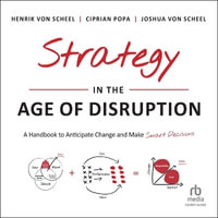 Strategy in the Age of Disruption : A Handbook to Anticipate Change and Make Smart Decisions - Henrik Von Scheel