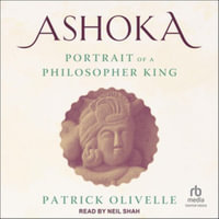 Ashoka : Portrait of a Philosopher King - Patrick Olivelle