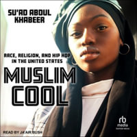 Muslim Cool : Race, Religion, and Hip Hop in the United States - Su'ad Abdul Khabeer