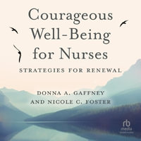 Courageous Well-Being for Nurses : Strategies for Renewal - Donna A. Gaffney