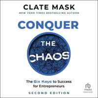 Conquer the Chaos : The 6 Keys to Success for Entrepreneurs - Clate Mask