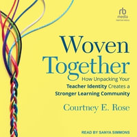 Woven Together : How Unpacking Your Teacher Identity Creates a Stronger Learning Community - Courtney Rose