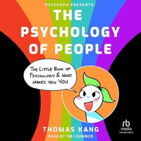 Psych2go Presents : The Psychology of People: The Little Book of Psychology & What Makes You You - Thomas Kang