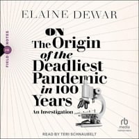 On the Origin of the Deadliest Pandemic in 100 Years : An Investigation - Elaine Dewar