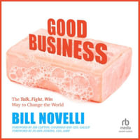 Good Business : The Talk, Fight, Win Way to Change the World - Library Edition - Bill Novelli