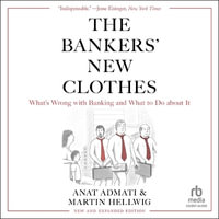 The Bankers' New Clothes : What's Wrong with Banking and What to Do about It - New Edition - Anat Admati