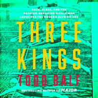 Three Kings : Race, Class, and the Barrier-Breaking Rivals Who Launched the Modern Olympic Age - Edoardo Ballerini