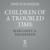 Children of a Troubled Time : Growing Up With Racism in Trump's America, Library Edition - Margaret A. Hagerman