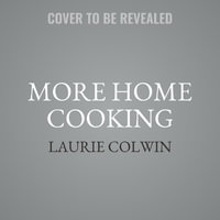 More Home Cooking : A Writer Returns to the Kitchen - Laurie Colwin