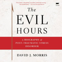 The Evil Hours : A Biography of Post-traumatic Stress Disorder - Library Edition - David J. Morris