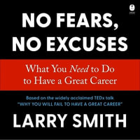 No Fears, No Excuses : What You Need to Do to Have a Great Career - Larry Smith