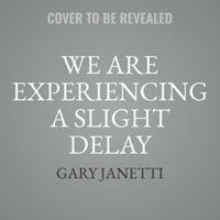 We Are Experiencing a Slight Delay : Tips, Tales, Travels - Gary Janetti